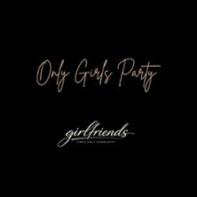 Girlfriends - Die Girls only Party!