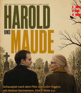 Harold und Maude - Schauspiel nach dem gleichnamigen Film von Colin Higgins