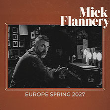 MICK FLANNERY - Europe Spring 2027