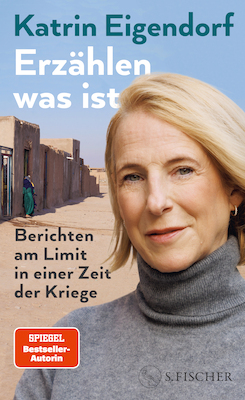 Entfall: Katrin Eigendorf: Erzählen, was ist Berichten am Limit in einer Zeit der Kriege