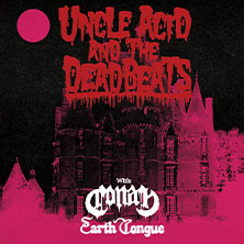 Uncle Acid & The Deadbeats - Special Guests: Conan, Earth Tongue