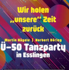 Ü 50 TANZPARTY ESSLINGEN - Wir holen "unsere" Zeit zurück