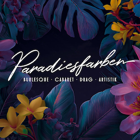 Paradiesfarben - Die Burlesque-, Drag- und Cabaret-Nacht
