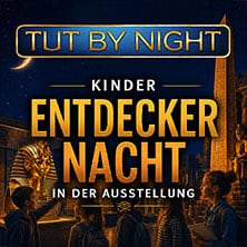 Kinder Entdeckernacht | TUTANCHAMUN - Ein Immersives Abenteuer