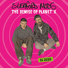 Sleaford Mods / Support: Grenzkontrolle - The Demise of Planet X