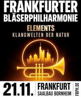 Frankfurter Bläserphilharmonie - Jahreskonzert - ELEMENTS - Klangwelten der Natur