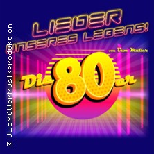 Lieder unseres Lebens - Die super 80er Show! Von und mit Uwe Müller