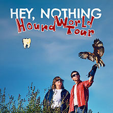 Hey, Nothing - Hound World Tour