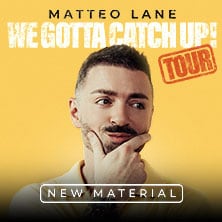 Matteo Lane - We Gotta Catch Up!