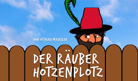 Der Räuber Hotzenplotz - Der Kinderbuchklassiker als Theaterstück