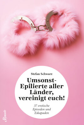 Stefan Schwarz: Umsonst-Epilierte aller Länder, vereinigt euch!