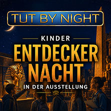 Kinder Entdeckernacht | TUTANCHAMUN - Ein Immersives Abenteuer