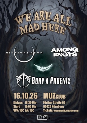 We Are All Mad Here - Live: Bury A Phoenix | Midnight Sun | Among Idiots