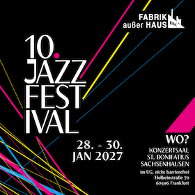 Die Fabrik ausser Haus - 10. Jazzfestival - 3 Konzerte, ein Abend, ein Fest & special appearances (SOIL, circuits by Paul Janoschka, DER SALON TANZT! feat DJ 2:cloudy)