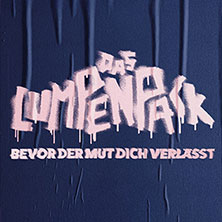 Zusatztermin: DAS LUMPENPACK - Bevor der Mut dich verlässt