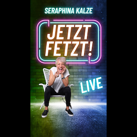 Seraphina Kalze - JETZT FETZT!