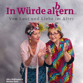In Würde al(t)bern - Comedy mit Alice Hoffmann und Bettina Koch - präsentiert von Savira´s Showpalast
