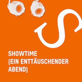 Showtime (ein enttäuschender Abend) - von Felix Krakau