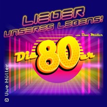 Lieder unseres Lebens - Die 80er von und mit Uwe Müller