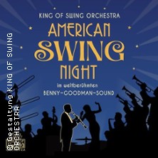 KING OF SWING ORCHESTRA - American Swing Night im weltber. Benny-Goodman-Sound