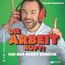 Jakob Friedrich - Die Arbeit ruft - Ich ruf nicht zurück