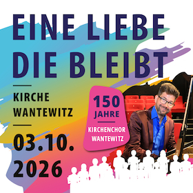 Eine Liebe, die bleibt - 150 Jahre Kirchenchor Wantewitz