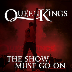QUEEN KINGS - THE SHOW MUST GO ON