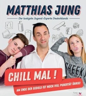 Matthias Jung - Chill mal - Am Ende der Geduld ist noch viel Pubertät übrig!